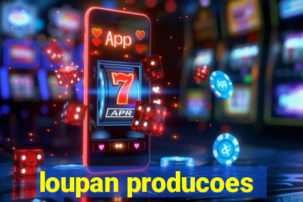 loupan producoes